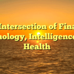 The Intersection of Finance, Technology, Intelligence, and Health