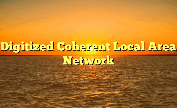 Digitized Coherent Local Area Network