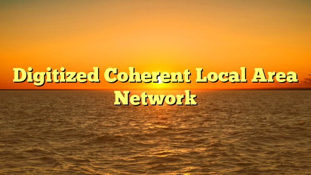 Digitized Coherent Local Area Network