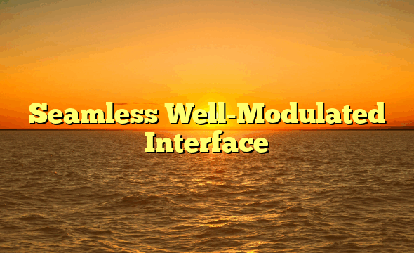 Seamless Well-Modulated Interface