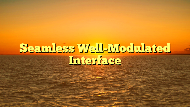 Seamless Well-Modulated Interface