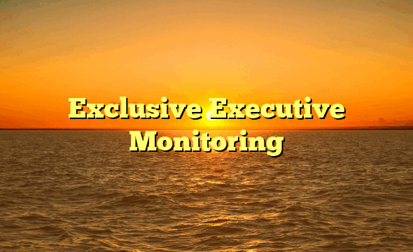 Exclusive Executive Monitoring