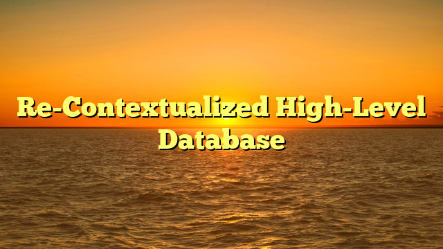 Re-Contextualized High-Level Database