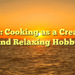 Title: Cooking as a Creative and Relaxing Hobby