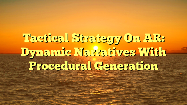 Tactical Strategy On AR: Dynamic Narratives With Procedural Generation