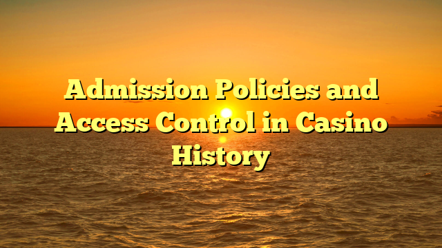Admission Policies and Access Control in Casino History