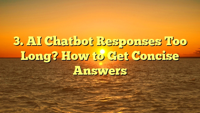 3. AI Chatbot Responses Too Long? How to Get Concise Answers